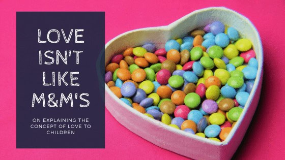 Love Isn’t Like M&M’s