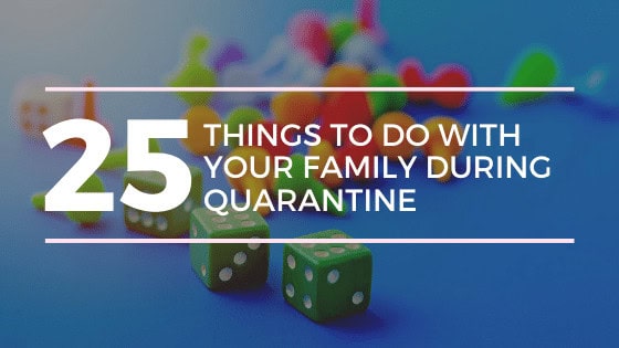 25 Things To Do With Your Family During Quarantine