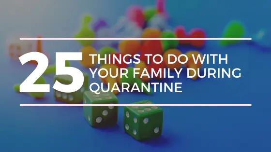 25 Things To Do With Your Family During Quarantine