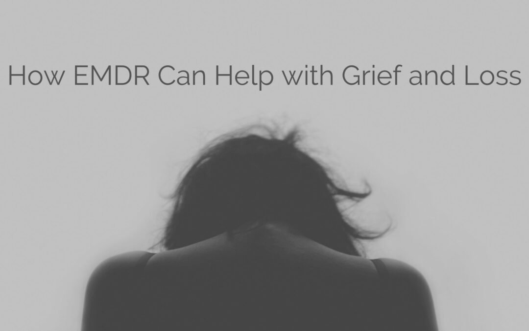 How EMDR Can Help with Grief and Loss