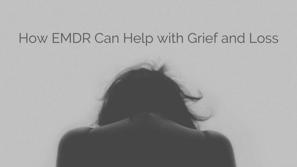 How EMDR Can Help with Grief and Loss