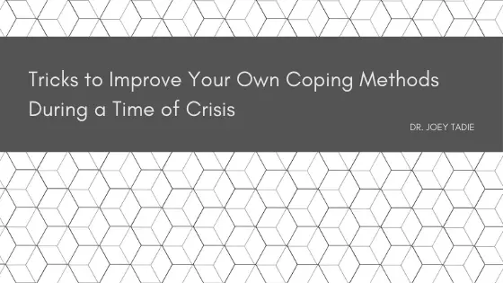 Tricks to Improve Your Own Coping Methods During a Time of Crisis