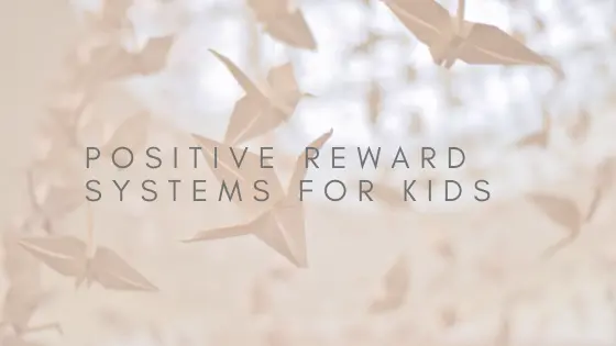 Positive Reward Systems for Kids