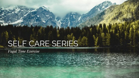 Self Care Series: Vagal Tone Exercise