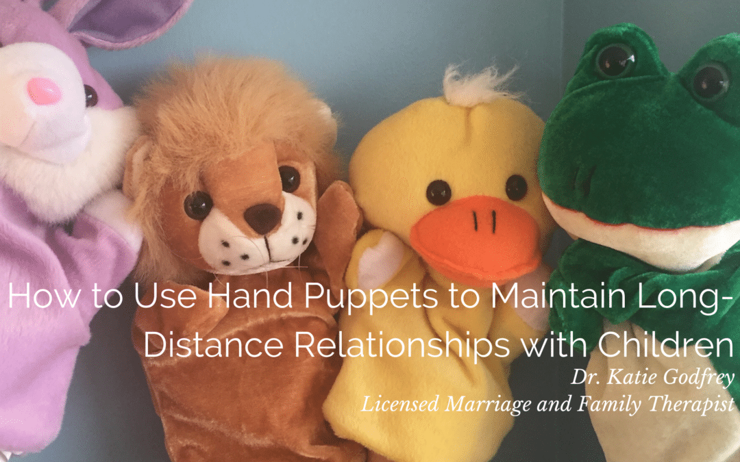How to Use Hand Puppets to Maintain Long-Distance Relationships with Children