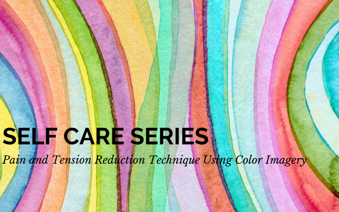 Self Care Series: Pain and Tension Reduction Technique Using Color Imagery