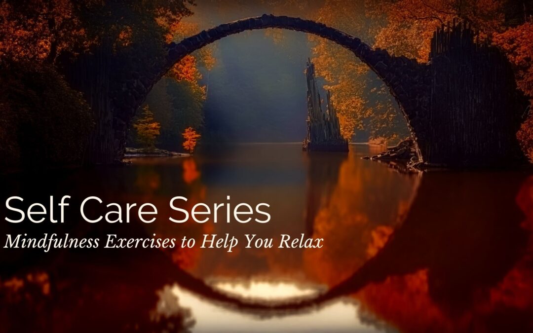 Self Care Series: Mindfulness Exercises to Help You Relax