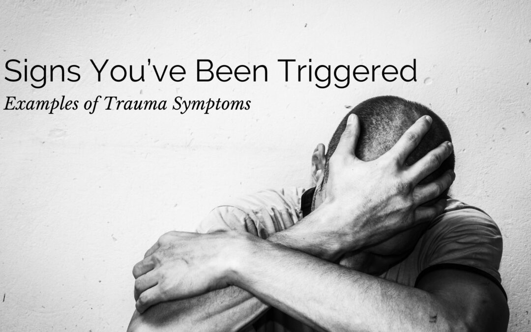 Signs You’ve Been Triggered: Examples of Trauma Symptoms