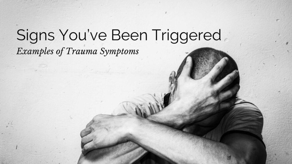 Signs You've Been Triggered Examples of Trauma Symptoms