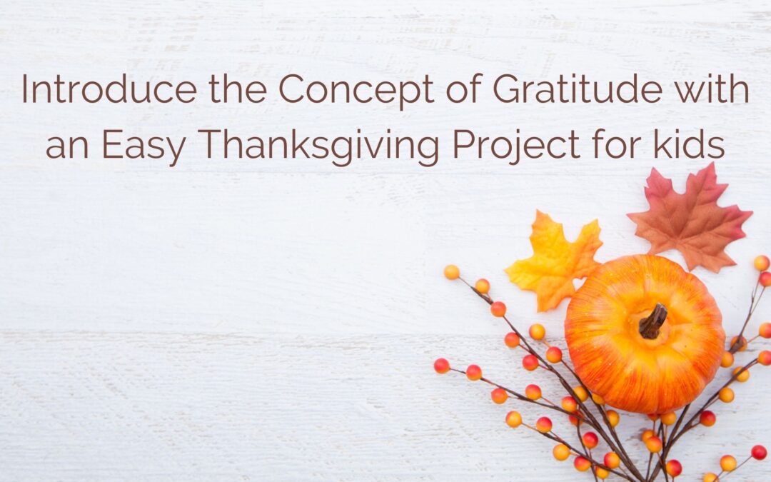 Introduce the Concept of Gratitude with an Easy Thanksgiving Project for kids