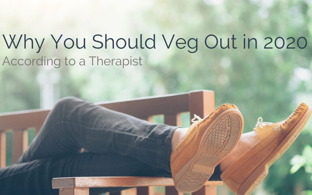 Why You Should Veg Out in 2020 According to a Therapist