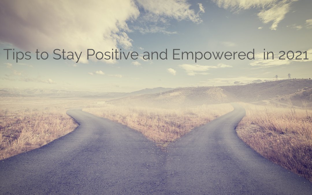 Tips to Stay Positive and Empowered  in 2021