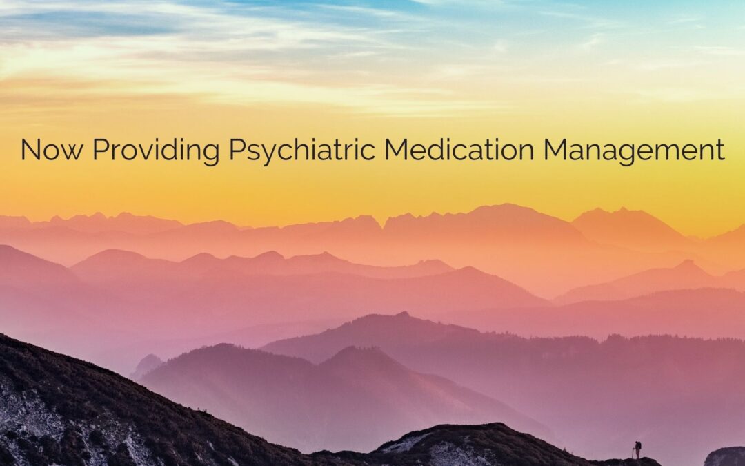Now Providing Psychiatric Medication Management