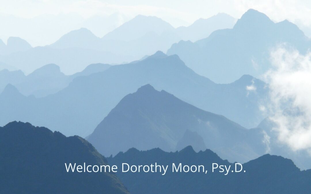 Welcome Dorothy Moon, Psy.D.