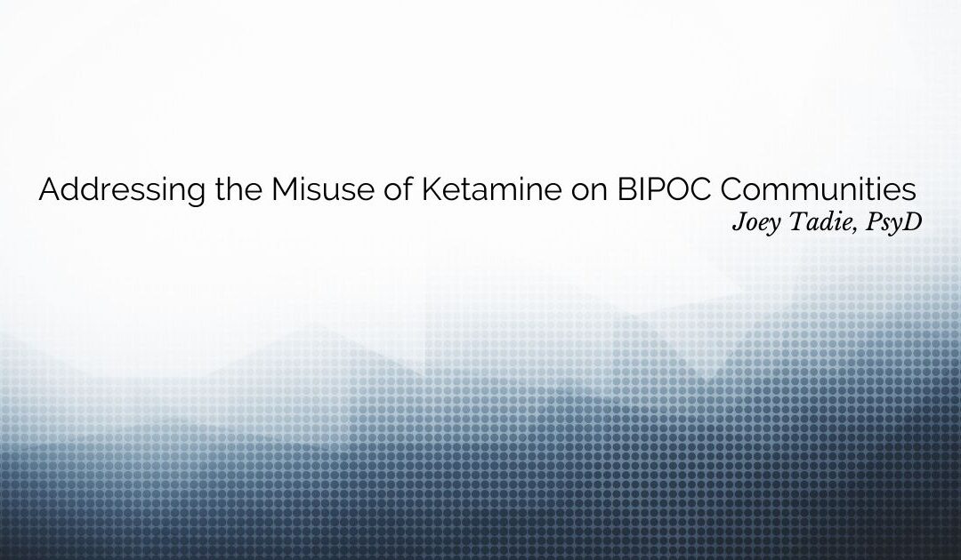Addressing the Misuse of Ketamine on BIPOC Communities