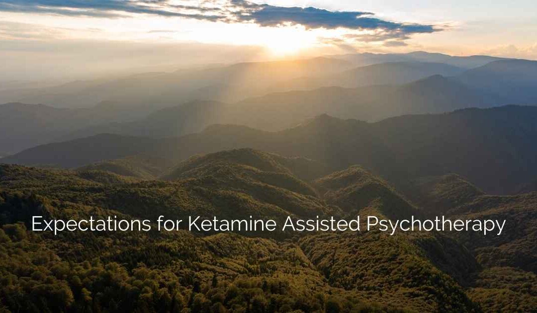 Expectations for Ketamine Assisted Psychotherapy