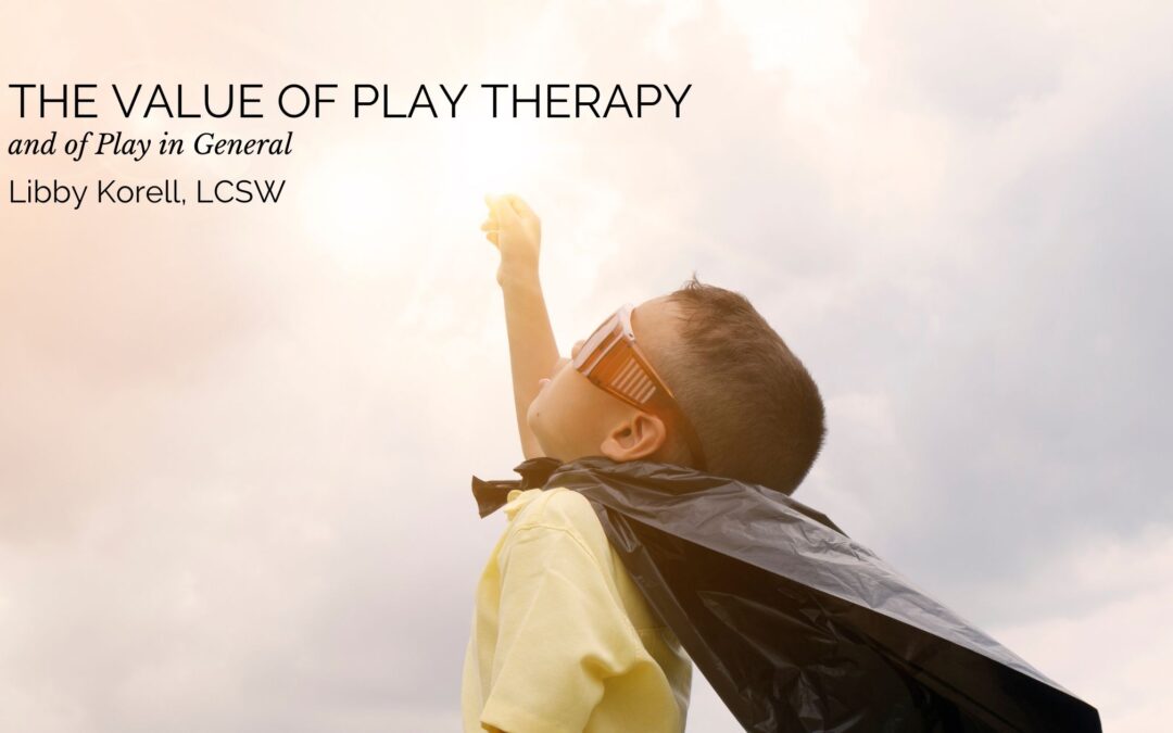 The Value of Play Therapy (and of Play in General)