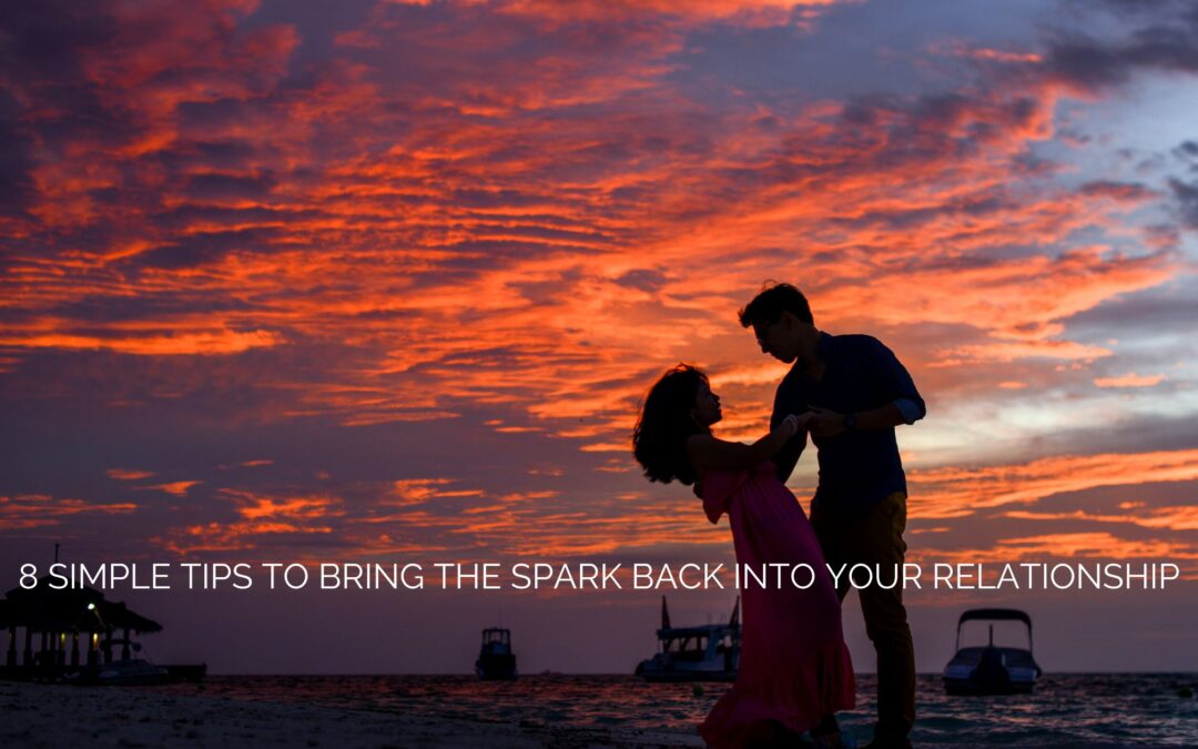 8 Simple Tips to Bring the Spark Back into Your Relationship