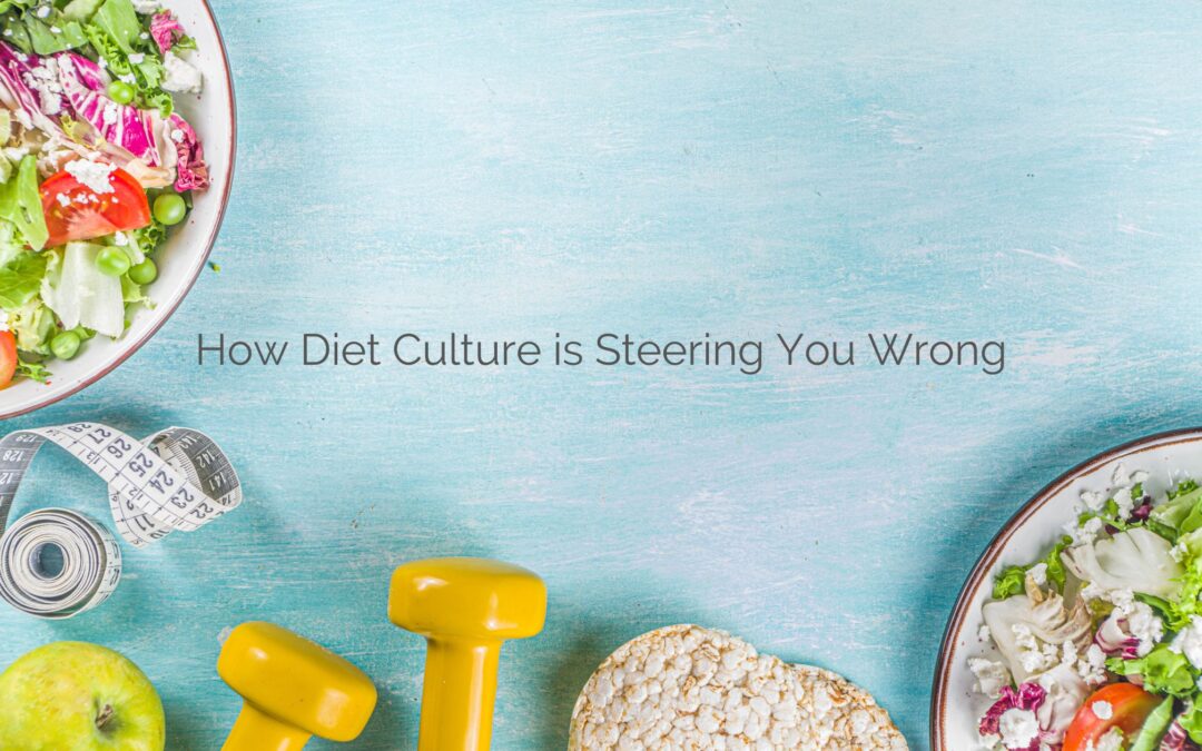 How Diet Culture is Steering You Wrong
