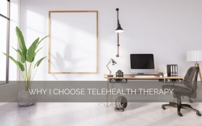 Why I Choose Telehealth Therapy