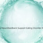 How Does Neurofeedback Support Eating Disorder Recovery?