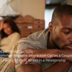 Part Three: Common Negative Interaction Cycles a Couple Can Develop when Facing Chronic Illness in a Relationship