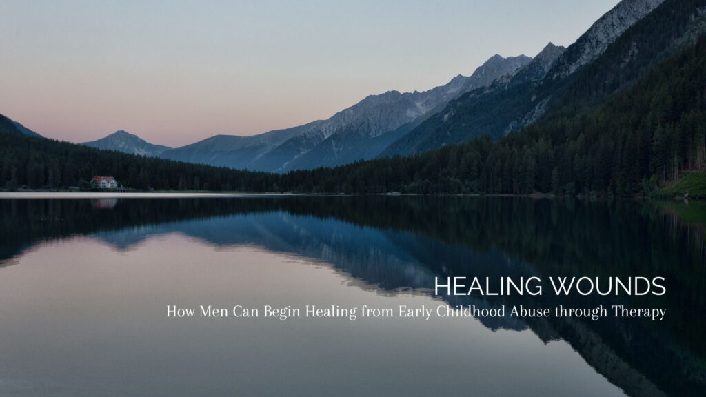 childhood trauma, healing from childhood trauma, therapy for men