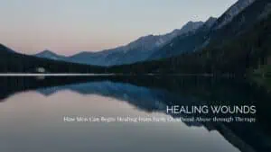 childhood trauma, healing from childhood trauma, therapy for men
