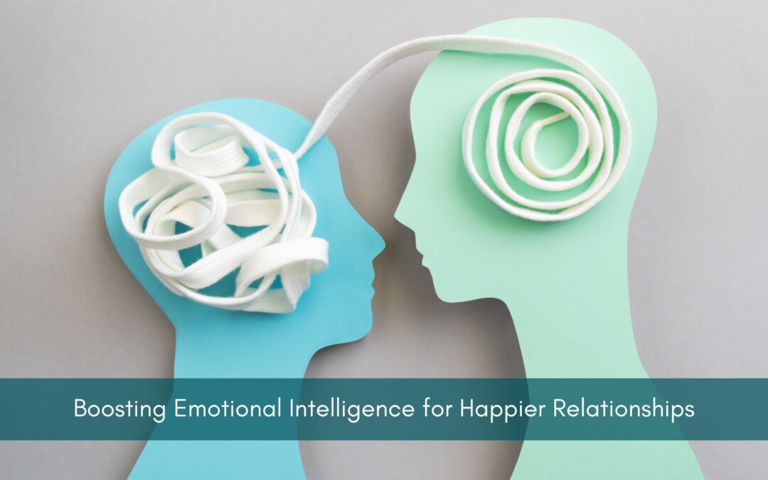Boosting Emotional Intelligence for Happier Relationships