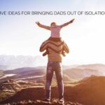 Five Ideas for Bringing Dads out of Isolation | Catalyst Center