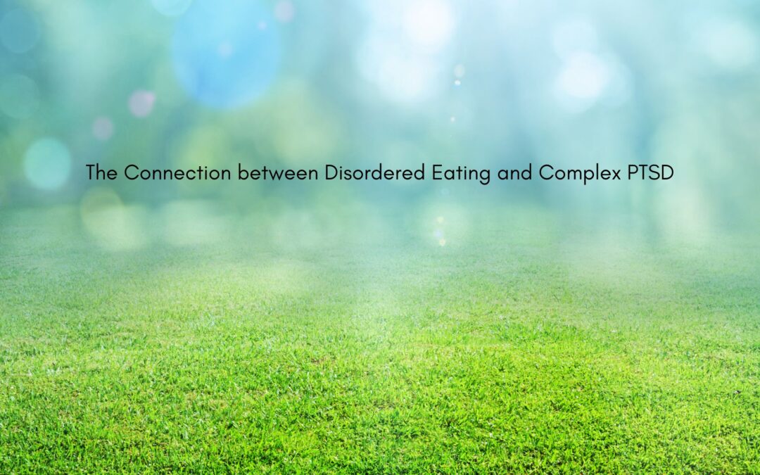 The Connection between Disordered Eating and Complex PTSD