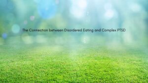 Complex PTSD, complex trauma, disordered eating