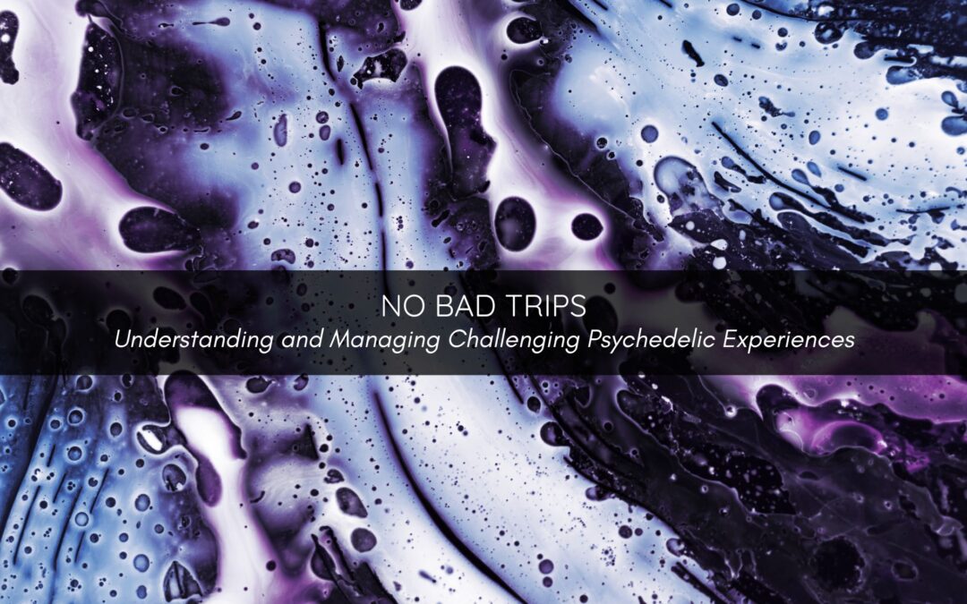 No Bad Trips: Reframing Challenging Psychedelic Experiences