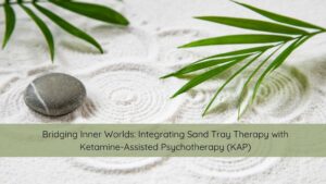ketamine therapy, sand tray, integration therapy