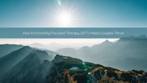 Emotionally Focused Therapy (EFT), EFT Couples therapy