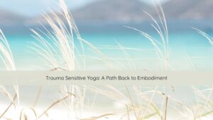 trauma sensitive yoga, embodiment