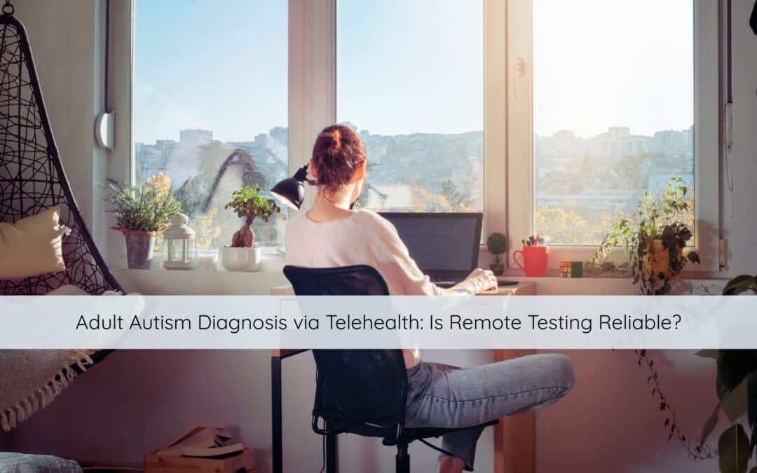Adult Autism Diagnosis via Telehealth: Is Remote Testing Reliable?
