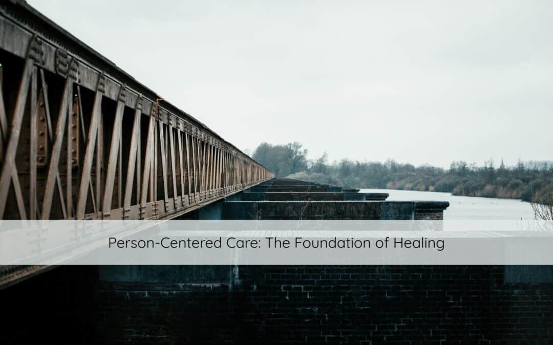 Person-Centered Care: The Foundation of Healing