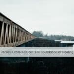 Photo shows the foundation of a bridge symbolizing the importance having a good foundation in person centered care is crucial to healing.