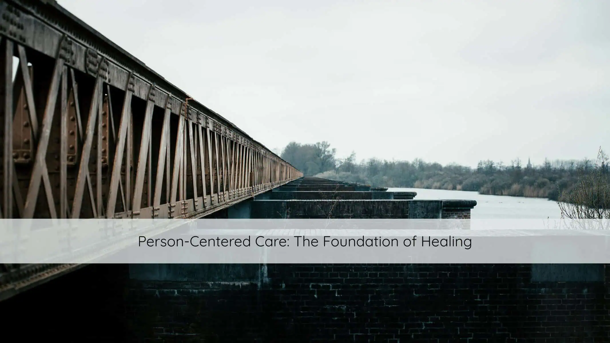Photo shows the foundation of a bridge symbolizing the importance having a good foundation in person centered care is crucial to healing.