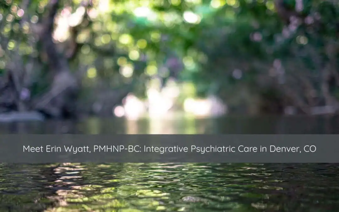 Meet Erin Wyatt, PMHNP-BC: Integrative Psychiatric Care in Denver, CO