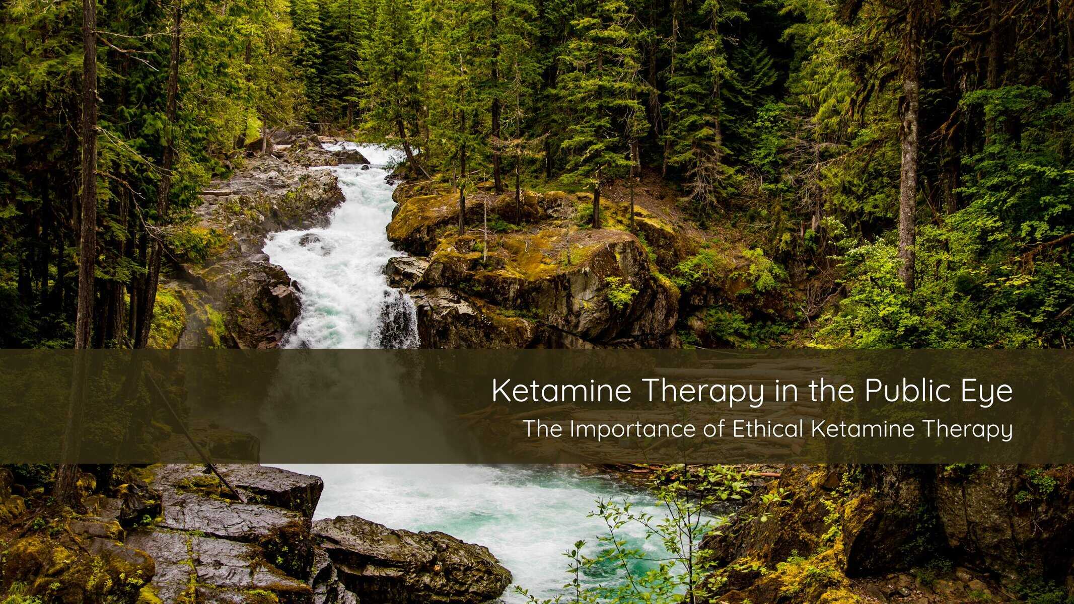 Ketamine Therapy in the Public Eye The Importance of Ethical Ketamine Therapy | Catalyst Center