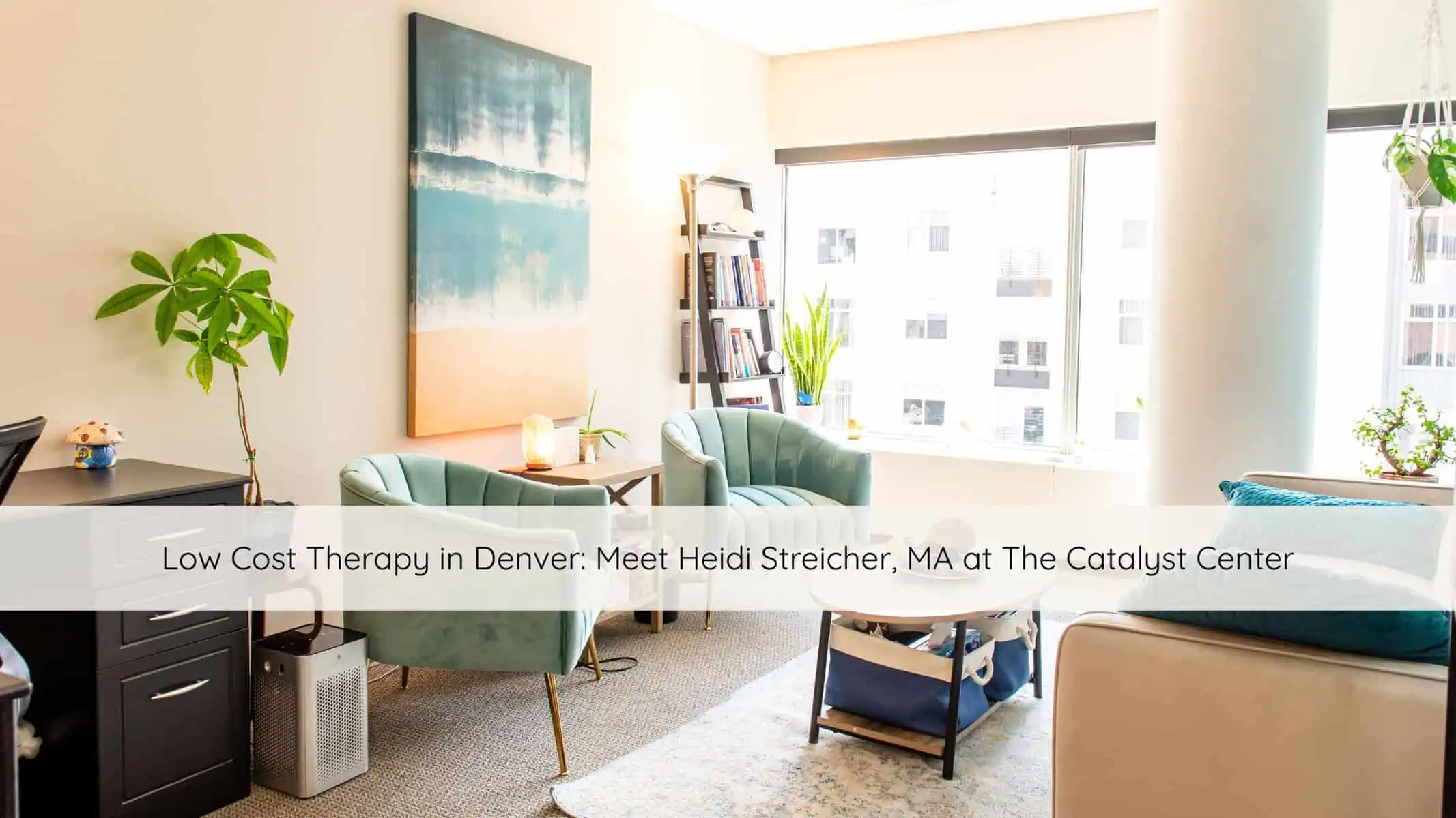 Low cost therapy in Denver at The Catalyst Center – welcoming counseling office space