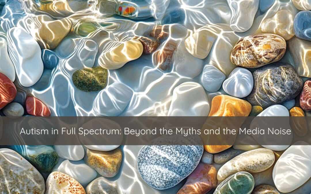 Autism in Full Spectrum: Beyond the Myths and the Media Noise