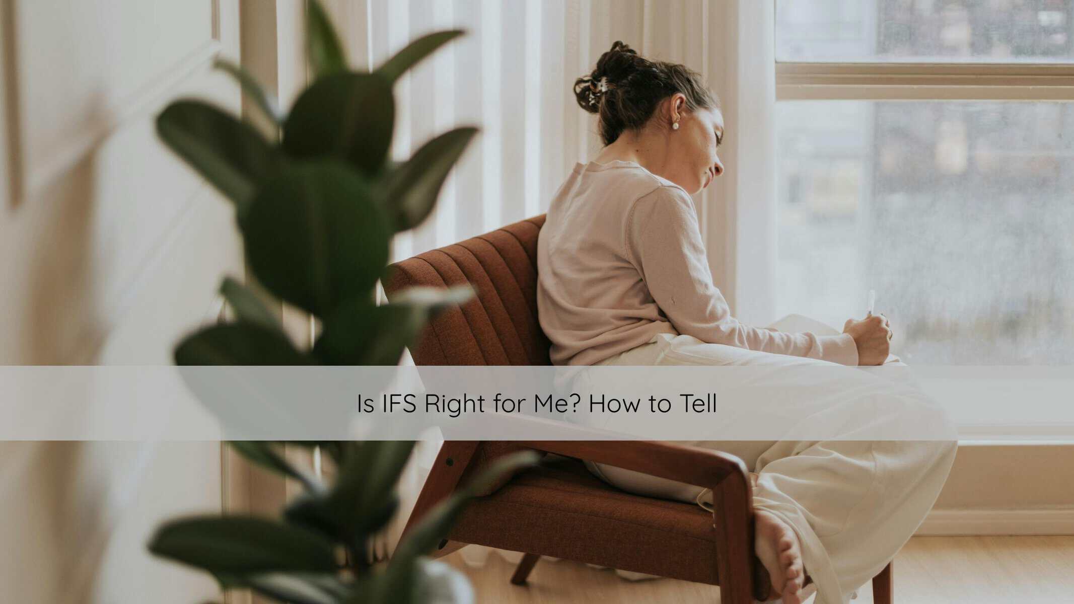 Is IFS Right for Me How to Tell | Catalyst Center Person sitting peacefully by a sunlit window, reflecting on inner growth and healing.