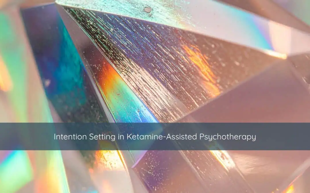 Intention Setting in Ketamine-Assisted Psychotherapy