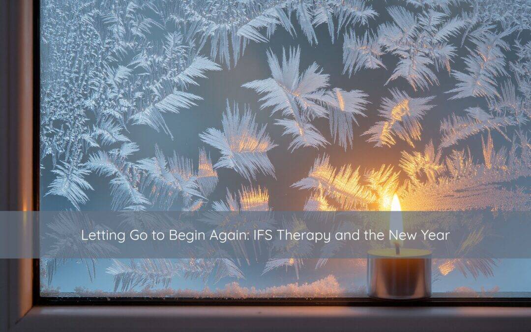 Letting Go to Begin Again: IFS Therapy and the New Year