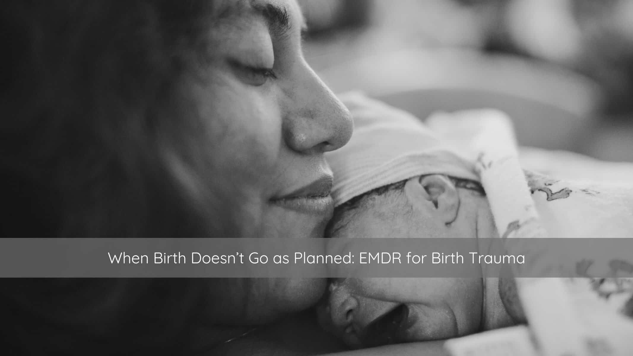 When Birth Doesnt Go as Planned EMDR for Birth Trauma | Catalyst Center Mother holding a newborn baby, representing healing after birth trauma.