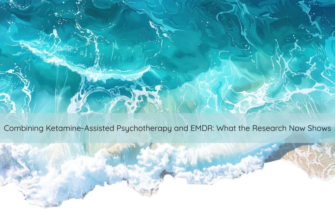 Combining Ketamine-Assisted Psychotherapy and EMDR: What the Research Now Shows