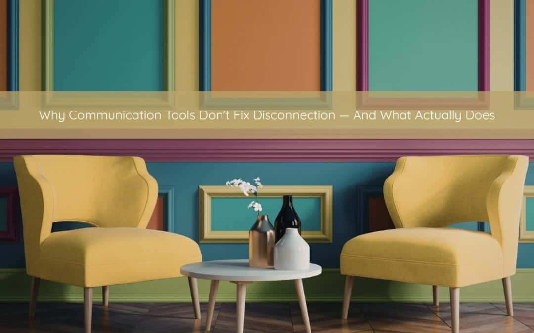 Why Communication Skills Alone Won’t Save Your Relationship